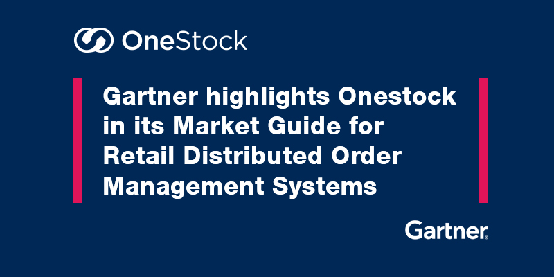 BlogPost 54687737200 Gartner highlights OneStock in its Market Guide for Retail Distributed Order Management Systems