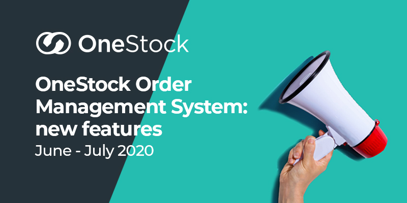 OneStock OMS: June-July new features