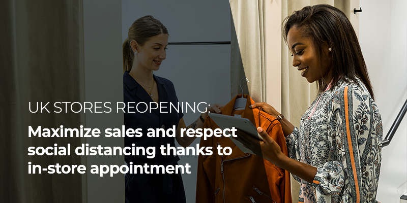 UK stores reopening: Maximize sales and respect social distancing thanks to in-store appointment