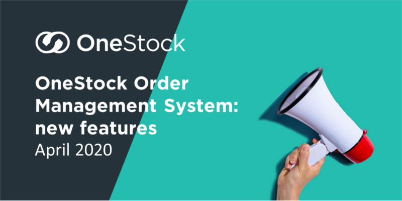 OneStock Order Management System: April new features