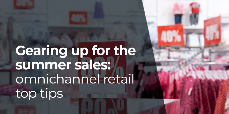 BlogPost 54687737183 Gearing up for the summer sales: omnichannel retail top tips