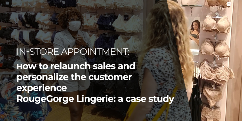 In-store appointment: how to relaunch sales and personalize the customer experience? RougeGorge Lingerie: a case study