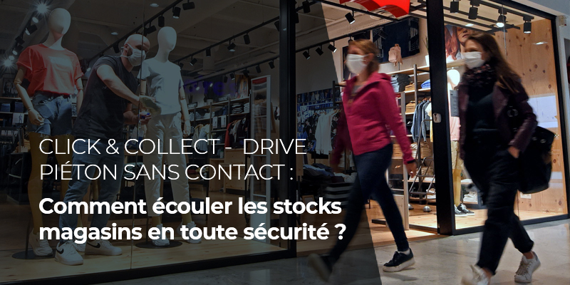 CLICK & COLLECT - DRIVE PIÉTON SANS CONTACT : Comment écouler les stocks magasins en toute sécurité ?