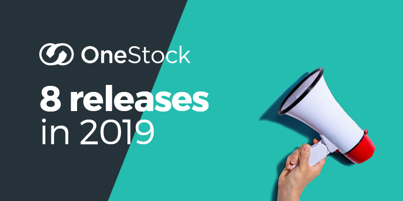 8 releases of OneStock in 2019: an OMS ever more customer-centric, agile, profitable and sustainable