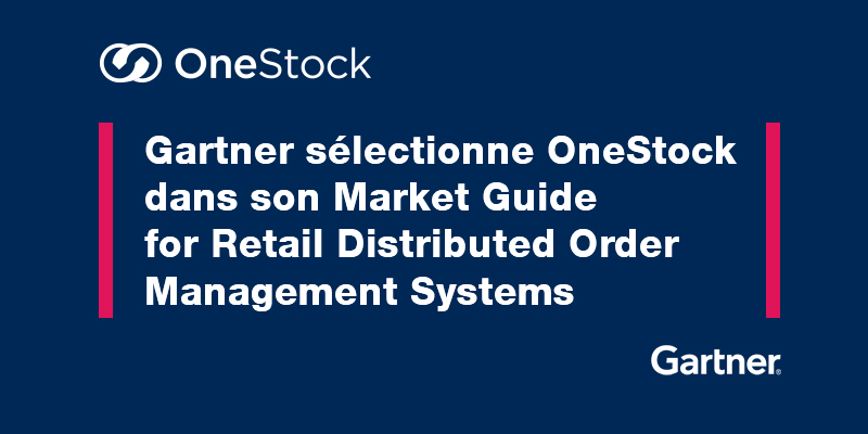Gartner sélectionne OneStock dans son Market Guide for Retail Distributed Order Management Systems