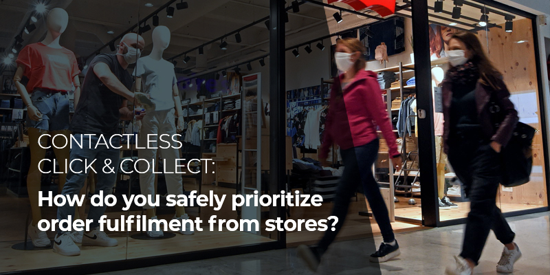 CONTACTLESS CLICK & COLLECT: How do you safely prioritize order fulfilment from stores?