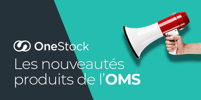 Les nouveautés produits de l’OMS OneStock