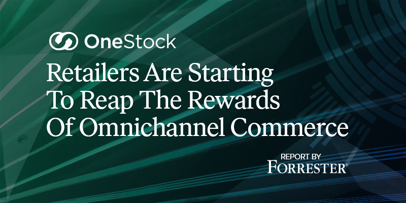 OneStock identified by Forrester Research in report on the omnichannel market