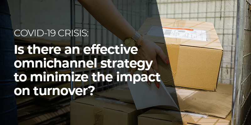 COVID-19 CRISIS: Is there an effective omnichannel strategy to minimize the impact on turnover?