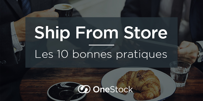 Ship From Store : Les 10 bonnes pratiques !